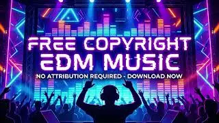 No Copyright EDM Song | Free Royalty Music for YouTube & Social Media