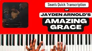 Джейден Арнольд играет &laquo;Amazing Grace&raquo; &mdash; транскрипцию Евангелия Шона (без разбора)