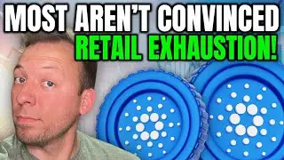 CARDANO ADA - MOST AREN'T CONVINCED!!! RETAIL EXHAUSTION!