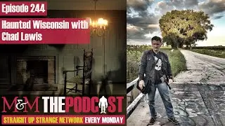 Mysteries and Monsters: Episode 244 Haunted Wisconsin with Chad Lewis