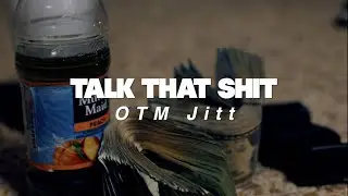 OTM Jitt - Talk That Shit (Music Video)