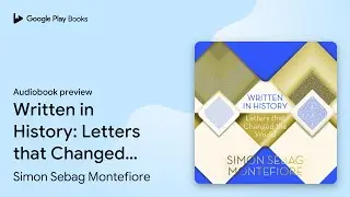 Written in History: Letters that Changed the&hellip; by Simon Sebag Montefiore &middot; Audiobook preview