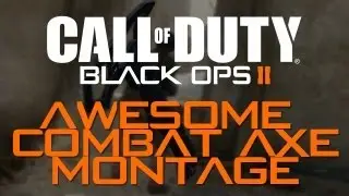 Black Ops 2 Awesome Combat Axe Montage!