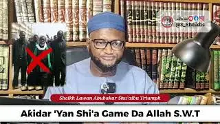 Aƙida 'Yan Shi'a Game Da Allah S.W.T | Sheikh Lawan Abubakar Shu'aibu Triumph 