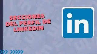 Las secciones de tu Perfil de LinkedIn