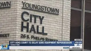 Youngstown asks court to delay company's repossession of equipment at SOBE plant