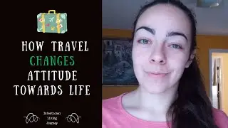 TRAVEL changes your ATTITUDE about life | Intentional Living Journey | Ema Mehuljic