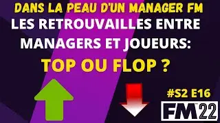 [EXPERIENCE FM 22] S2 16 LES RETROUVAILLES ENTRE LES MANAGERS ET LES JOUEURS