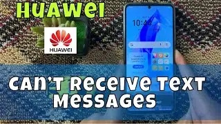 How to Fix If Huawei Mobile Can&rsquo;t Receive Text Messages