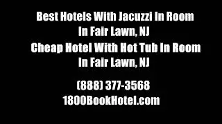 Best Hotels With Jacuzzi In Room In Fair Lawn, NJ - Cheap Hotel With Hot Tub In Room