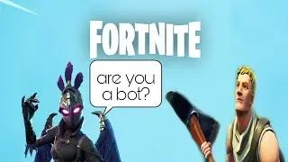 They thought I was a bot! 😂 who are They! -Fortnite