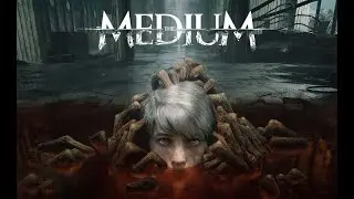 The Medium (Часть 5) [Без комментариев]