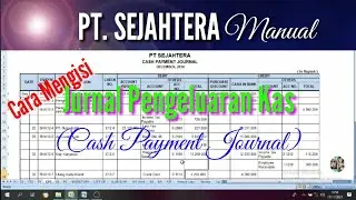 UKK 2019 PT. SEJAHTERA || Cara Mengisi Jurnal Pengeluaran Kas (Cash Payment Journal) || Part. 4