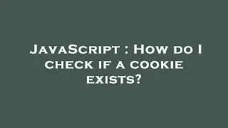 JavaScript : How do I check if a cookie exists?