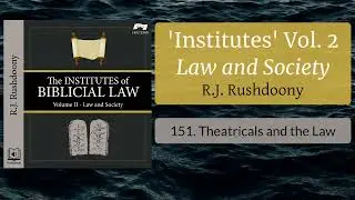 151. Theatricals and the Law - An Informed Faith - Audiobook - RJ Rushdoony