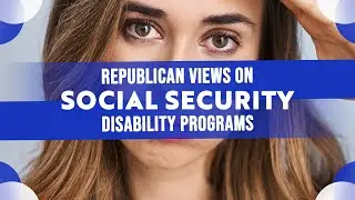 Republicans Views on Social Security Disability Programs
