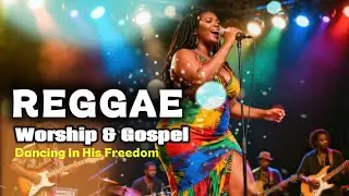 Dancing in His freedom : Reggae Worship & Gospel Songs | Christian Reggae Songs