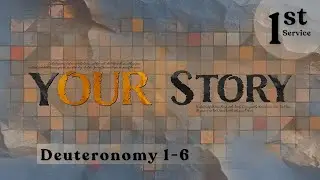 YOUR STORY: Deuteronomy 1-6 - 1st Service