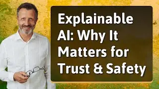 Explainable AI: Why It Matters for Trust & Safety