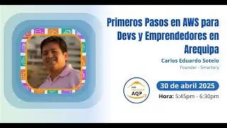 Charla #2 del Meetup#1 2025: Primeros Pasos en AWS para Desarrolladores y Emprendedores en Arequipa