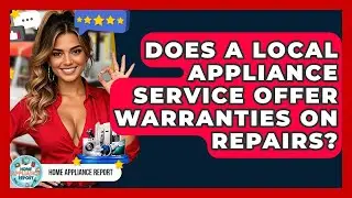 Does a Local Appliance Service Offer Warranties on Repairs? | Home Appliance Report