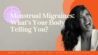 Episode #29: Menstrual Migraines: What&rsquo;s Your Body Telling You?
