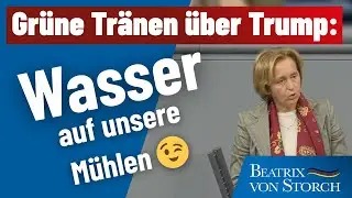 Beatrix von Storch: Gr&uuml;ne Tr&auml;nen &uuml;ber Trump - Wasser auf unsere M&uuml;hlen 😉
