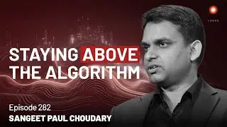 Sangeet Paul Choudary &mdash; AI and our System Reshuffle | Episode 282