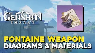Genshin Impact Fontaine Weapon Diagram & Material Locations