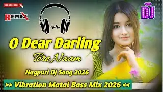 O Dear Darling Tore Naam ll Nagpuri Matal Dance Mix 2026 ll DJ Rajendra Mix