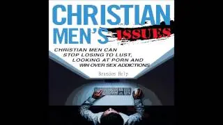 Christian Men Issues-How To Overcome Sexual Sin