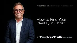 How to Find Your Identity in Christ | Philippians 1:19-26 | Timeless Truth Podcast