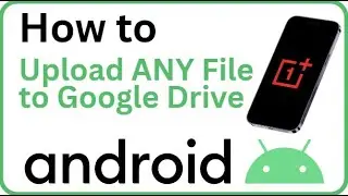 How to Upload ANY File to Google Drive on Android (Easy Backup & Access )