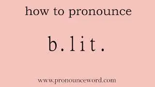 b.lit.: How to pronounce b.lit. in english (correct!).Start with B. Learn from me.