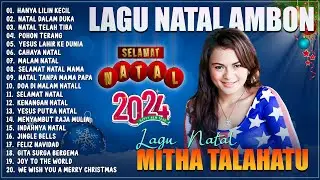 LAGU NATAL MITHA TALAHATU FULL ALBUM 2024/2025 | LAGU NATAL AMBON TERBARU & TERPOPULER SAAT INI