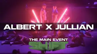 Albert x Jullian | THE MAIN EVENT: Shift
