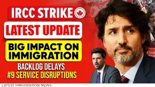 IRCC Strike Latest Update : BIG Impact Immigration Process & Backlog Delays - 9 Service Disruptions