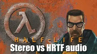 Half-Life &mdash; сравнение 3D-пространственного звука 🎧 Стерео, CMSS-3D, DSOAL, MetaAudio HRTF аудиомод