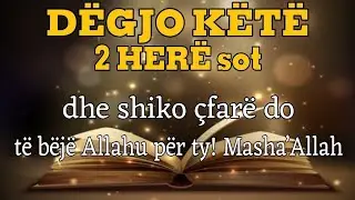 DËGJO KËTË 2 HERË sotdhe shiko çfarë do të bëjë Allahu për ty! Masha’Allah