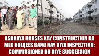 STATE NEWS: ASHRAYA HOUSES KAY CONSTRUCTION KA MLC BALQIS BANU NAY KIYA INSPECTION #ashraya #shimoga