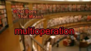 What does multioperation mean?