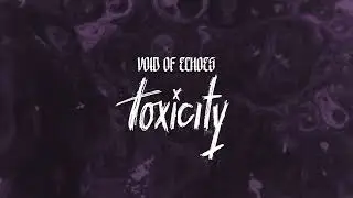 Void of Echoes - Toxicity