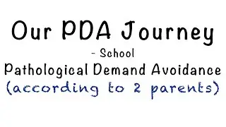 Our PDA (Pathological Demand Avoidance) Journey- School