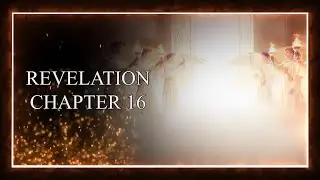 Revelation Chapter 16 - The Seven Bowls of God&rsquo;s Wrath and Armageddon