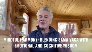 Mindful Harmony:  Blending Sama Vaca with Emotional and Cognitive Wisdom
