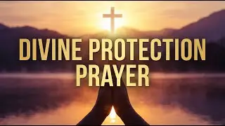 Unlock Divine Prayer For Protection With Morning Prayer