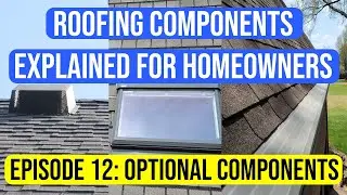 Optional Components - Roofing Components Explained to Homeowners Episode 12