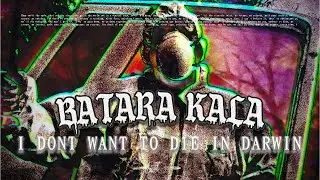 I Don't Want To Die In Darwin - BATARA KALA (OFFICIAL VIDEO)