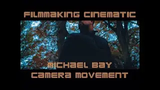 MICHAEL BAY STYLE CINEMATIC FILMMAKING - QUICK SIMPLE CAMERA MOVEMENT