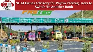 NHAI Issues Advisory for Paytm FASTag Users to Switch To Another Bank